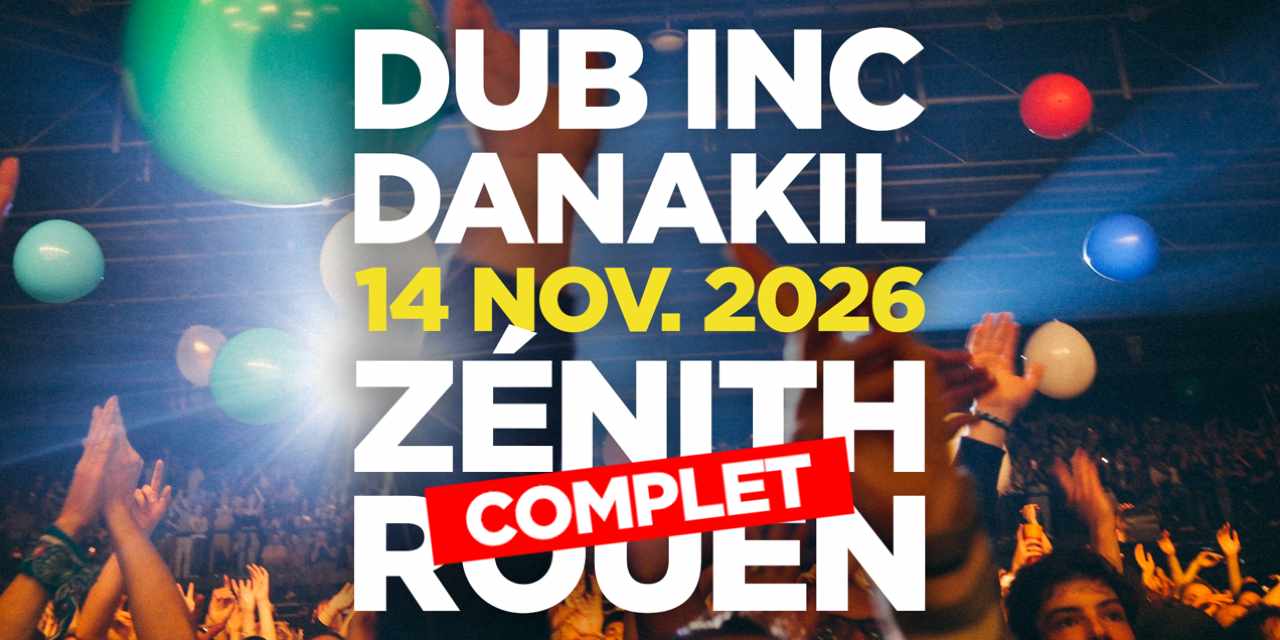 DUB INC + DANAKIL - Zénith de Rouen